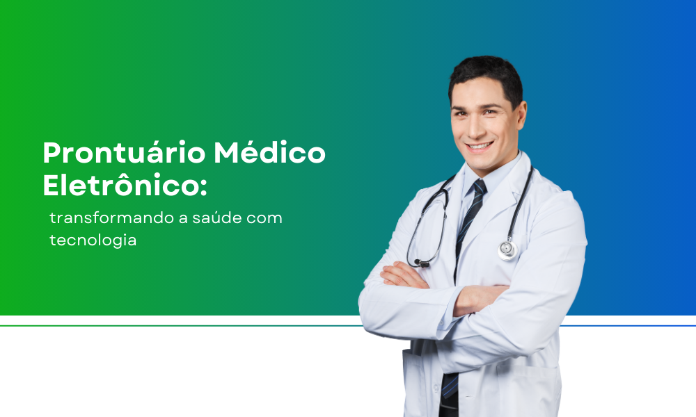 Prontuário Médico Eletrônico: Transformando a Saúde com Tecnologia